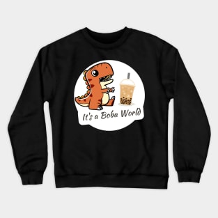 Boba Lover It's a Boba World Dinosaur T-Rex Crewneck Sweatshirt